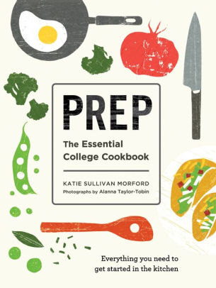 Prep: The Essential College Cookbook by Morford. Katie Sullivan 9781611806106_89de7a5c-fd77-410b-bba7-6521fc9a7be3