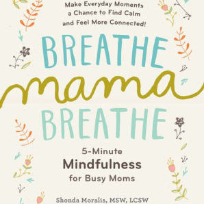 Breathe, Mama, Breathe: 5-Minute Mindfulness For Busy Moms by Moralis. Shonda 9781615193561_5ebf95c6-6cb9-490b-b4b9-d3847605bbfc