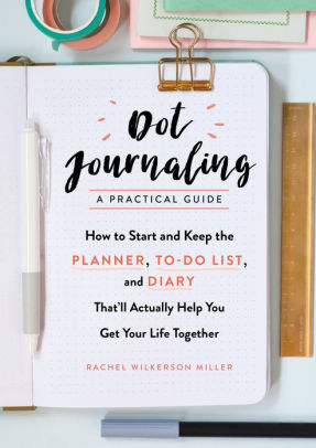 Dot Journaling A Practical Guide by Miller Rachel Wilkerson 9781615194070_9fd2f21d-6566-406b-946d-8d30180e29ac