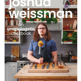 JOSHUA WEISSMAN: AN UNAPOLOGETIC COOKBOOK. #1 NEW YORK TIMES BESTSELLER - WEISSM Jerrol's Supplies