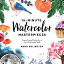 15-Minute Watercolor Masterpieces: Create Frame-Worthy Art In Just A Few Simple 9781624148804_1ae3c891-f959-455e-a7ce-fd77c3cc3187