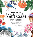 15-Minute Watercolor Masterpieces: Create Frame-Worthy Art In Just A Few Simple 9781624148804_1ae3c891-f959-455e-a7ce-fd77c3cc3187