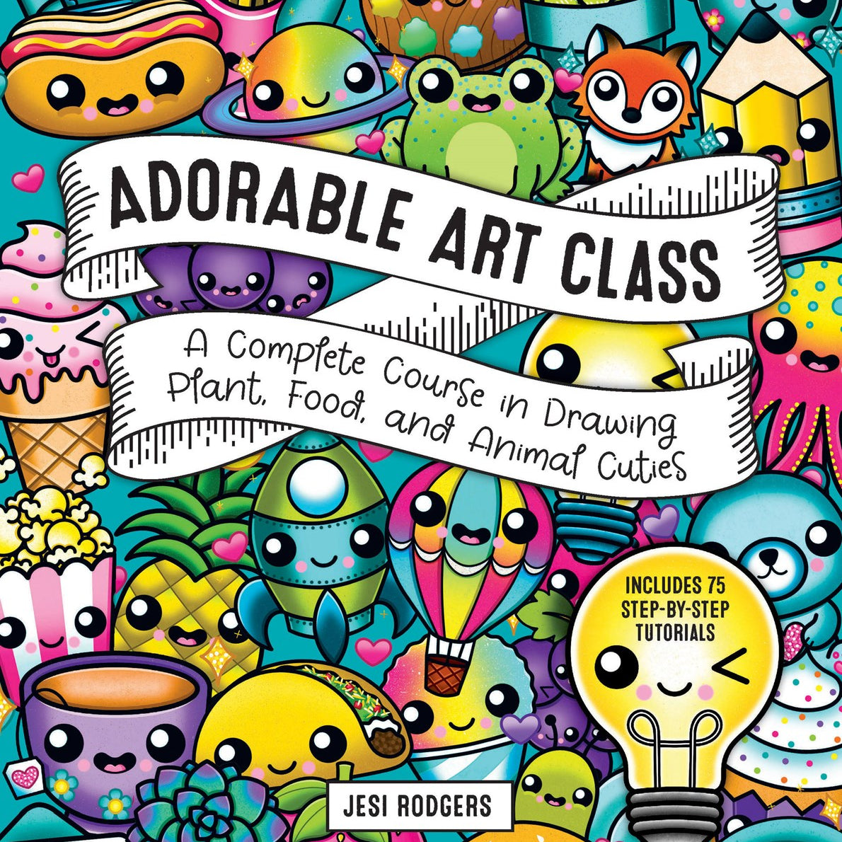 Adorable Art Class: A Complete Course in Drawing Plant, Food, & Animal Cuties by Rodgers. Jesi 30 9781631068690