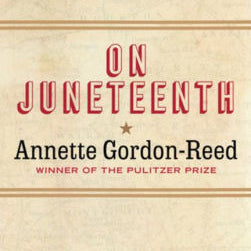 On Juneteenth by Gordon-Reed. Annette 9781631498831_7e6245f0-1ea0-4fa4-aa2c-ee6aee6c5af1