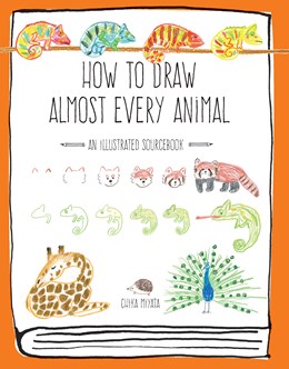 How To Draw Almost Every Animal: An Illustrated Sourcebook - Miyata. Chika 30 9781631593765