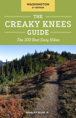 The Creaky Knees Guide Washington: The 100 Best Easy Hikes by Blair. Seabury 9781632170095_ef56ad5e-cb71-4cf0-b084-7df6027a2909