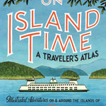 On Island Time: A Traveler's Atlas: Illustrated Adventures On And Around The Isl 9781632173386_0fa8897b-827c-477c-828d-4283e0db91f1
