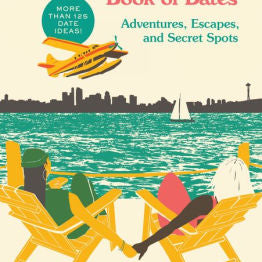The Seattle Book Of Dates: Adventures, Escapes, And Secret Spots by Dawn. Eden ; 9781632174314