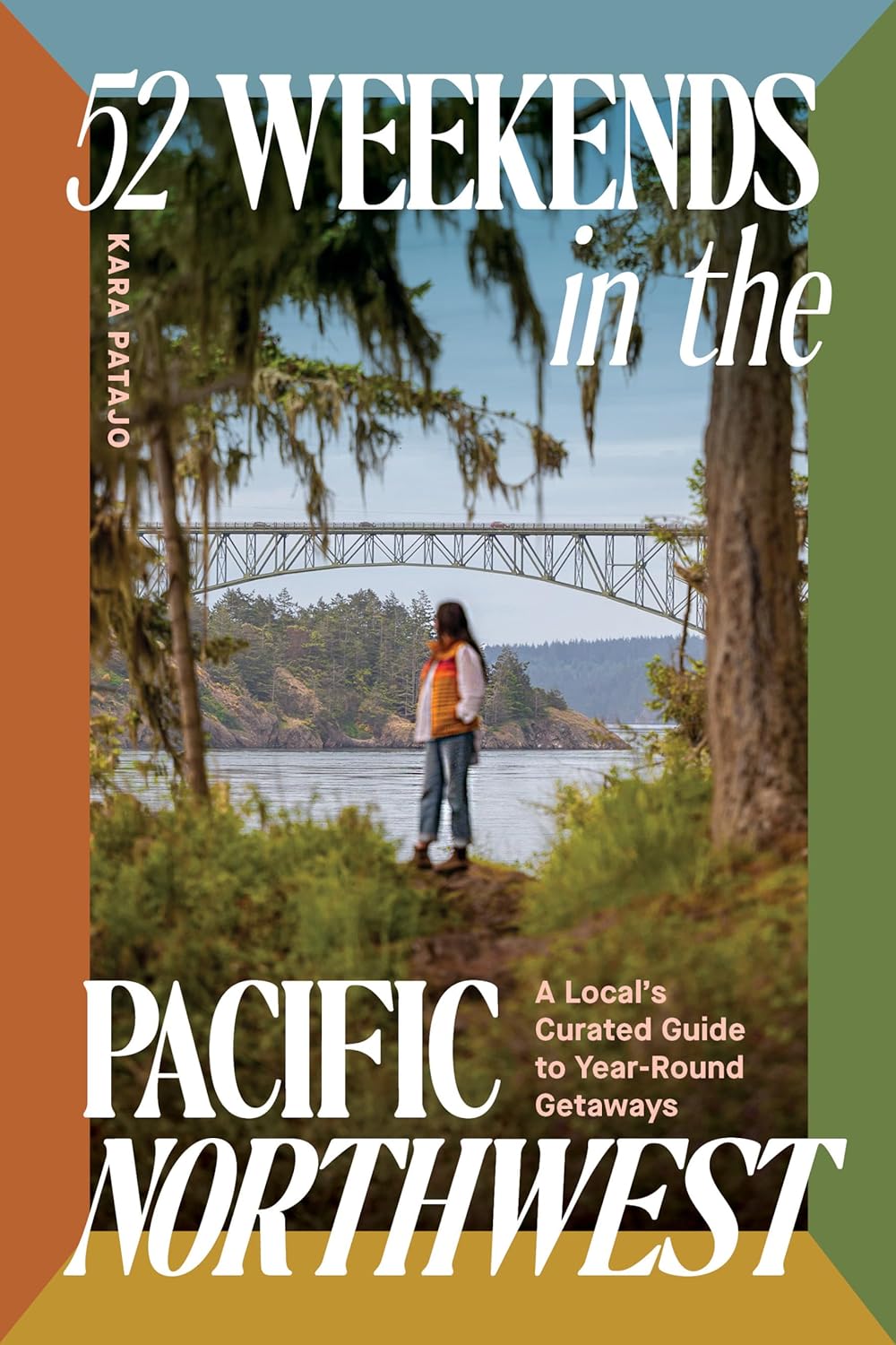 52 Weekends in the Pacific Northwest: A local's Curated Guide... by Patajo. Kara 20 9781632175939