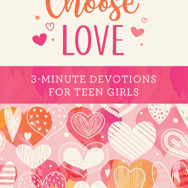 Choose Love: 3-Minute Devotions For Teen Girls by Scott. Carey 20 9781636097145