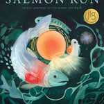 Salmon Run: An Epic Journey To The Ocean And Back by Chen. Annie 9781636551654
