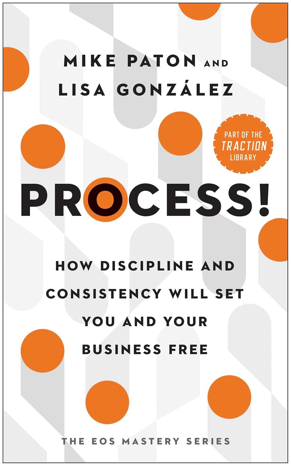 Process!: How Discipline And Consistency Will Set You And Your Business Free 20 9781637741368