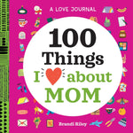 A Love Journal: 100 Things I Love About Mom by Riley. Brandi 9781638073345