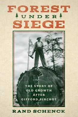 Forest Under Siege: The Story Of Old Growth After Gifford Pinchot- Schenck. Rand 20 9781638640257