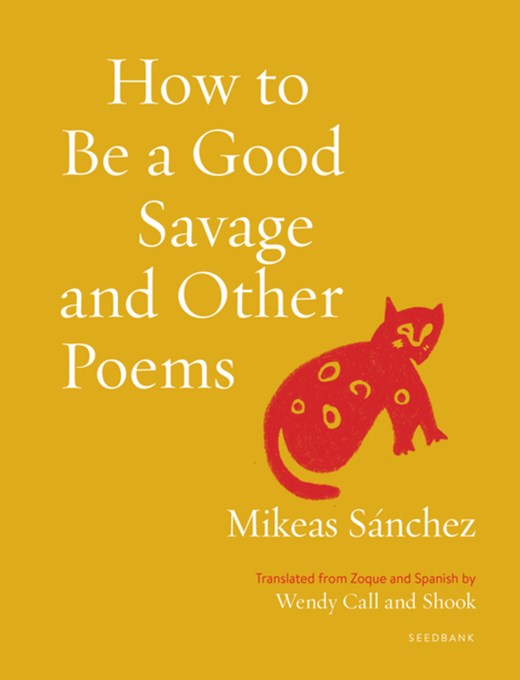 How To Be A Good Savage And Other Poems (Seedbank) by Sanchez. Mikeas 9781639550203