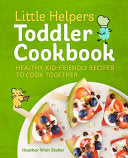 Little Helpers Toddler Cookbook: Healthy, Kid-Friendly Recipes To Cook Together 9781641524766_eeb38816-e7ab-4ee5-950d-23580918b8b5