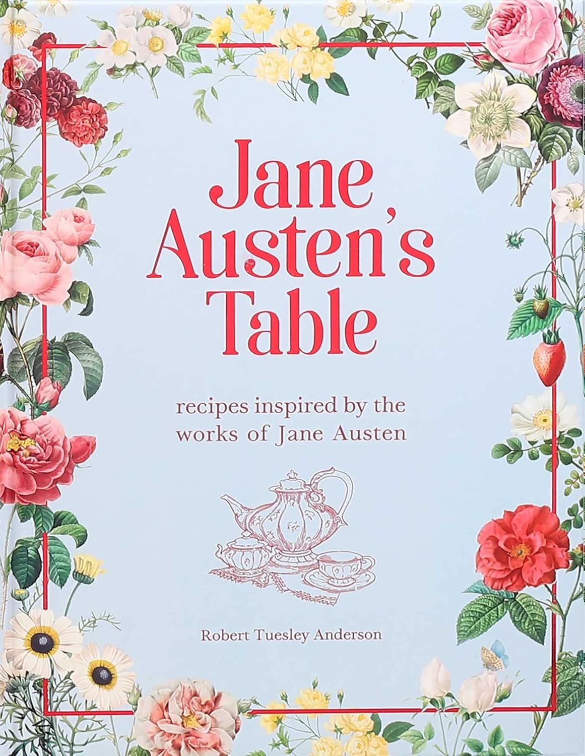 Jane Austen's Table: Recipes Inspired By The Works Of... by Anderson. Robert T. 9781645179139
