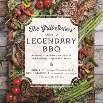 The Grill Sisters' Guide To Legendary Bbq: 60 Irresistible Recipes That Guarante 9781645679806