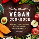 The Truly Healthy Vegan Cookbook by Wenz. Dianne Cookbook Cooking 9781646112272_dd05ccce-8888-4893-b9e7-ef5de760c5e9