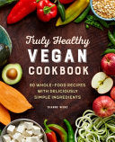 The Truly Healthy Vegan Cookbook by Wenz. Dianne Cookbook Cooking 9781646112272_dd05ccce-8888-4893-b9e7-ef5de760c5e9