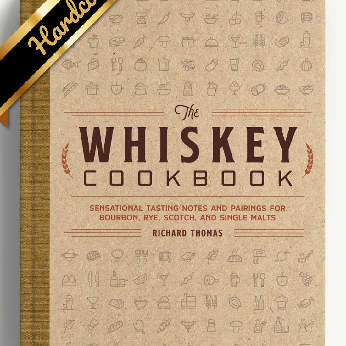 The Whiskey Cookbook: Sensational Tasting Notes And Pairings For Bourbon, Rye, S 9781646433209