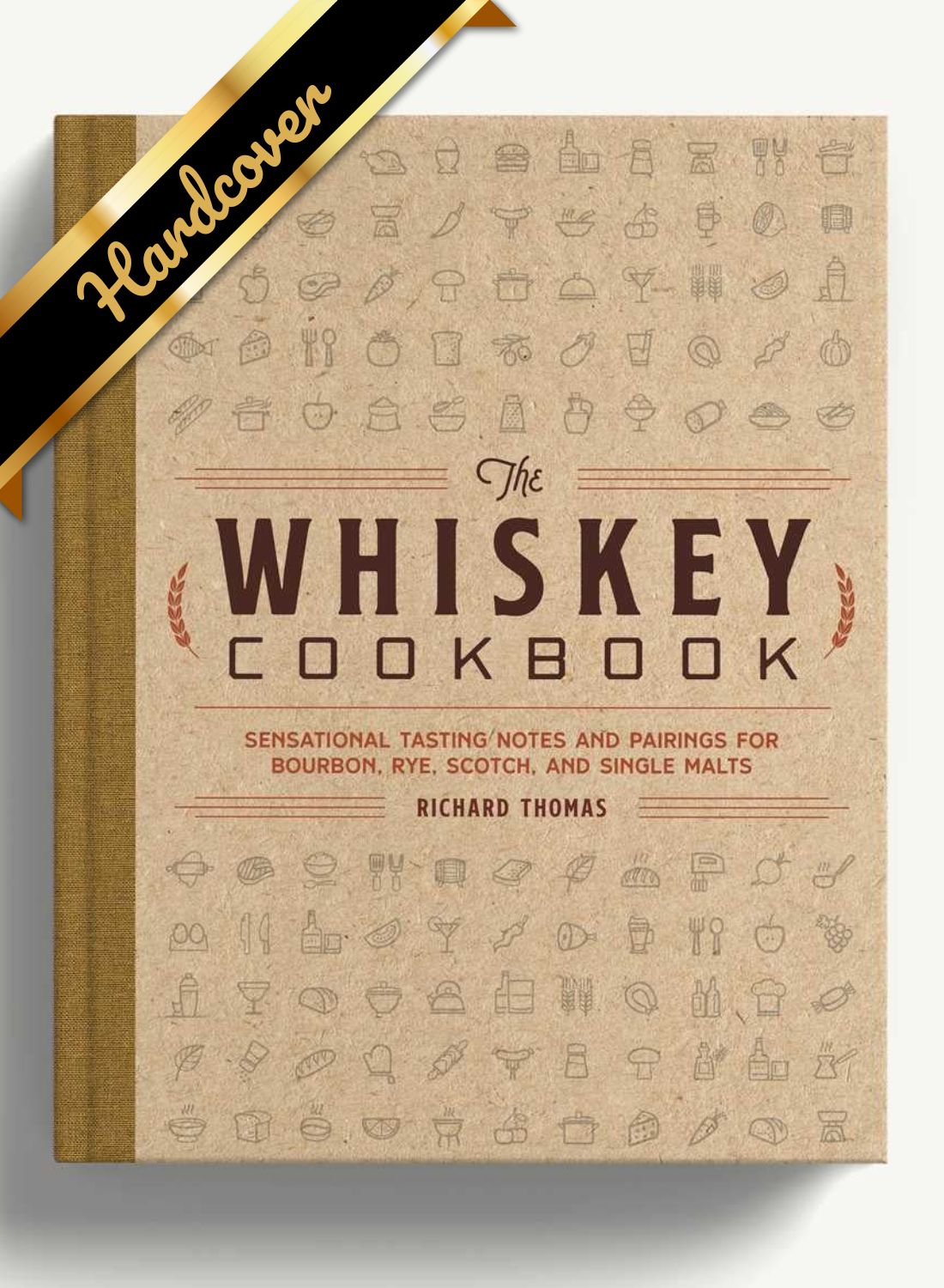 The Whiskey Cookbook: Sensational Tasting Notes And Pairings For Bourbon, Rye, S 9781646433209