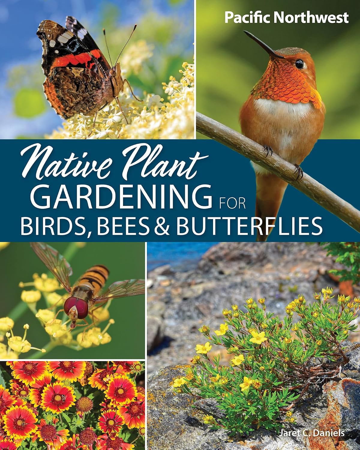 Native Plant Gardening For Birds, Bees, & Butterflies: PNW- Daniels. Jaret C. 20 9781647554767_cfe67533-6807-4a57-a415-46e251c30221