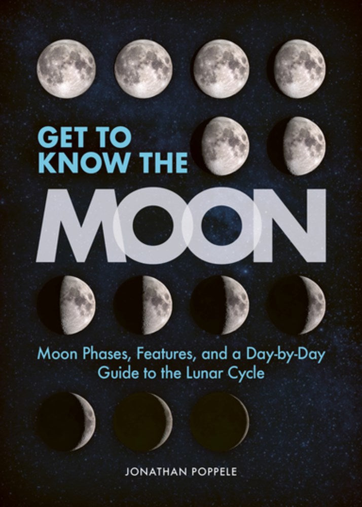 Get to Know the Moon: Moon Phases, Features, & a Day-by-Day Guide to the Lunar Cycle by Poppele. Jon 20 9781647555313