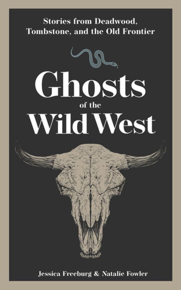 Ghosts of the Wild West by Freeburg. Jessica and Fowler. Natalie 20 9781647555450