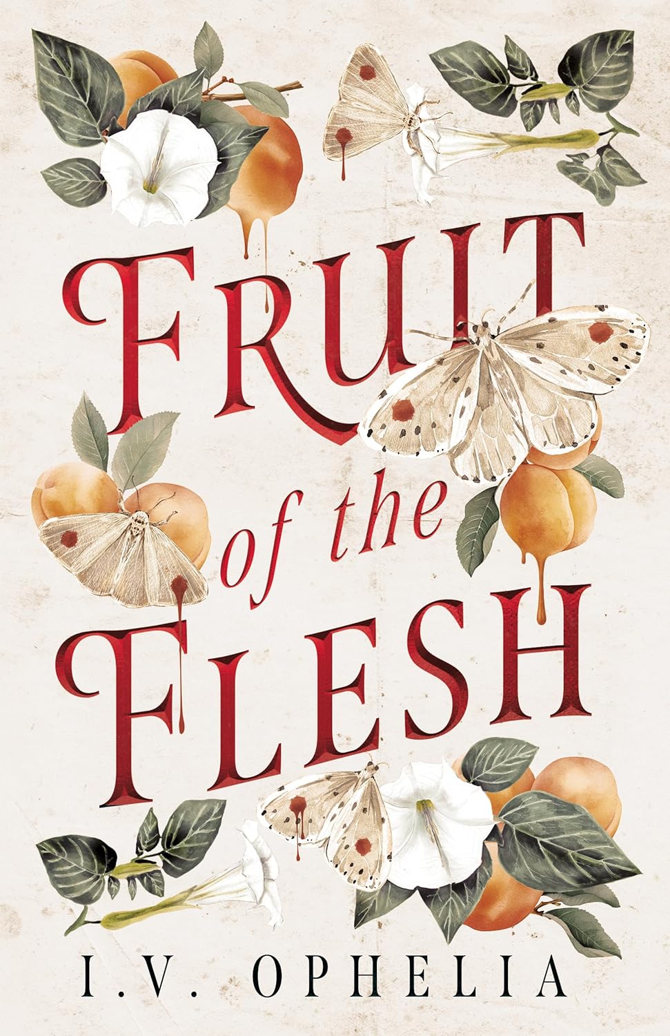 Fruit Of The Flesh by Ophelia. I.V. 20 9781662534607
