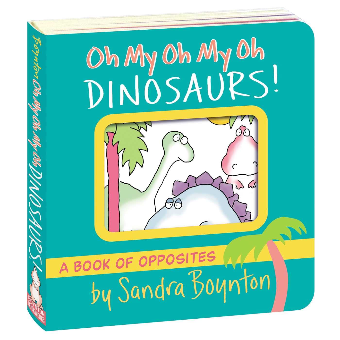 OH MY OH MY OH DINOSAURS!, BY SANDRA BOYNTON 9781665925044_5
