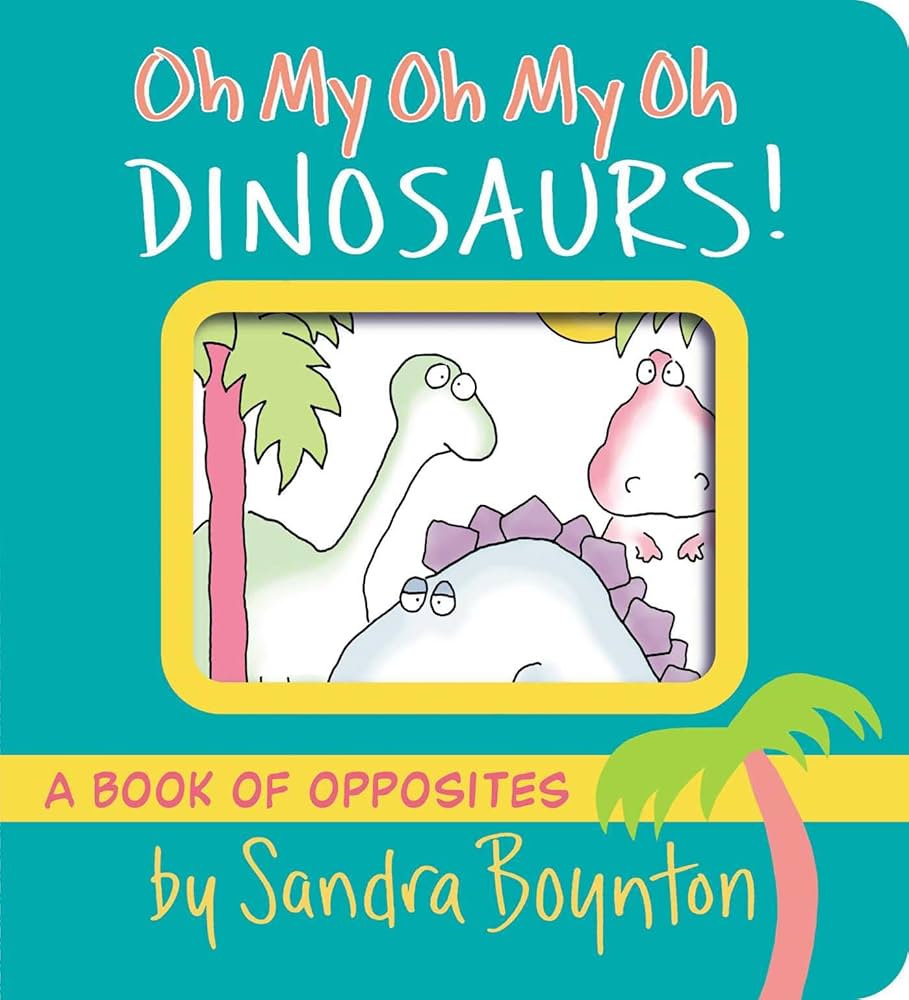 OH MY OH MY OH DINOSAURS!, BY SANDRA BOYNTON 9781665925044_c61e804f-8669-419a-96dd-01ef8bc86361
