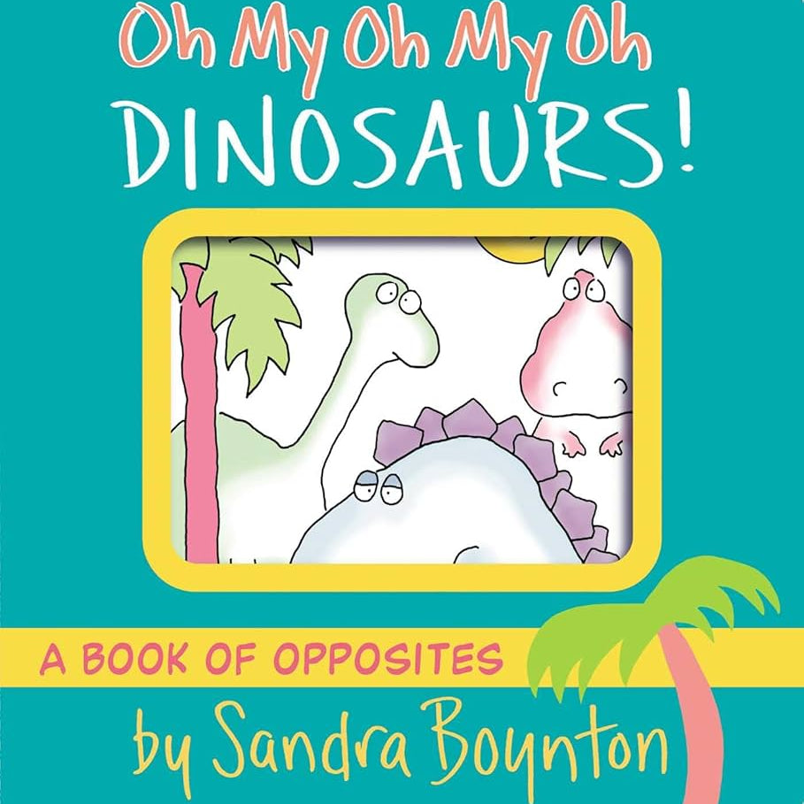 OH MY OH MY OH DINOSAURS!, BY SANDRA BOYNTON 9781665925044_c61e804f-8669-419a-96dd-01ef8bc86361