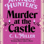 The Antique Hunter's Murder At The Castle: A Novel by Miller. C.L. 20 9781665948197_b03d1510-01a5-4f6b-95a3-0aba062891a6