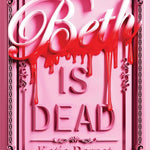 Beth Is Dead by Bernet. Katie 20 9781665988698_56964a7b-1ec4-4801-b32c-a00349a56fad