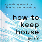 How To Keep House While Drowning: A Gentle Approach To... by Davis. Kc 20 9781668002841