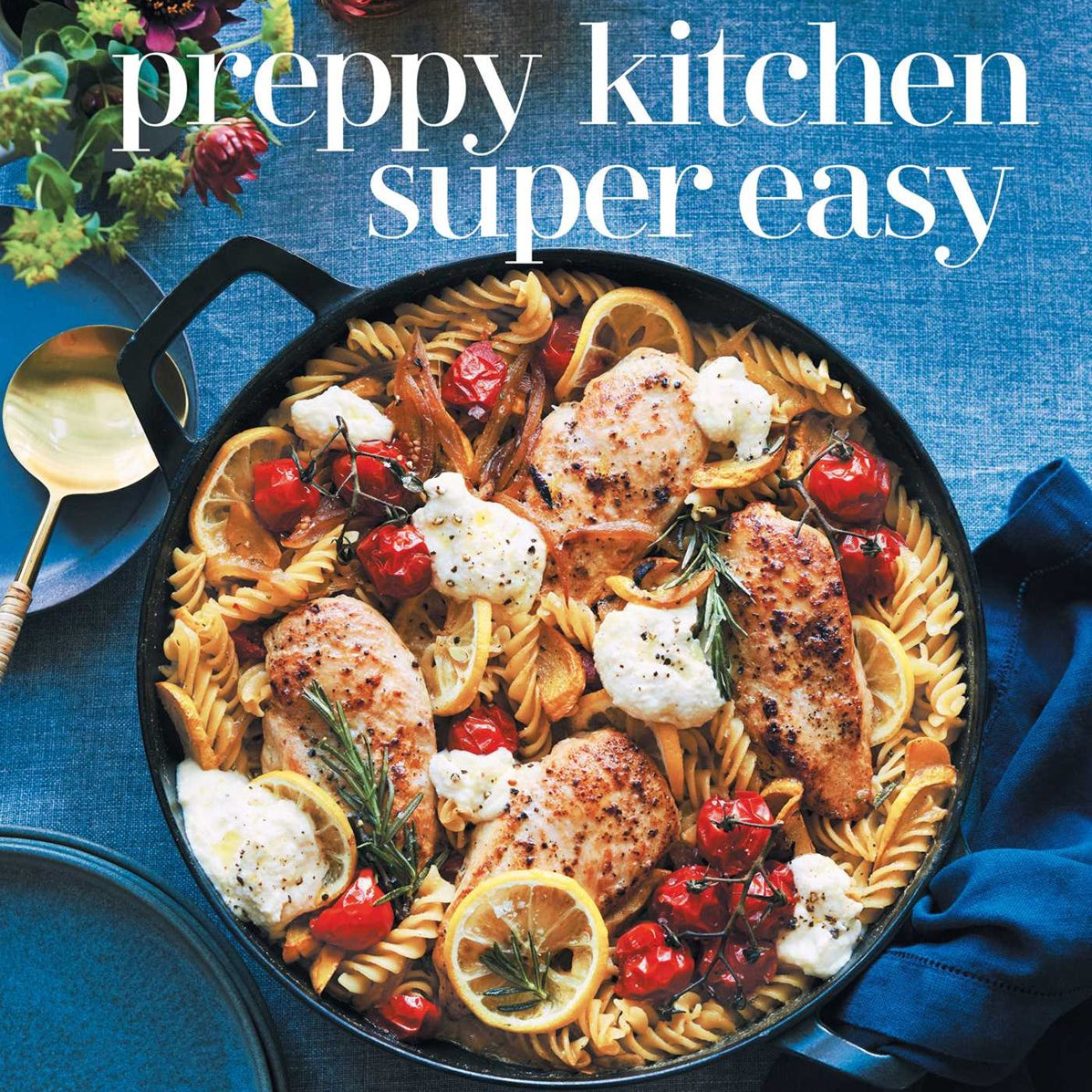 Preppy Kitchen Super Easy: 100 Simple and Versatile Recipes by Kanell. John 20 9781668026823
