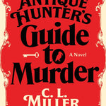 The Antique Hunter's Guide To Murder by Miller. C. L. 9781668032015_b1806e2d-da56-44fd-acc5-ad342e3bbaa7