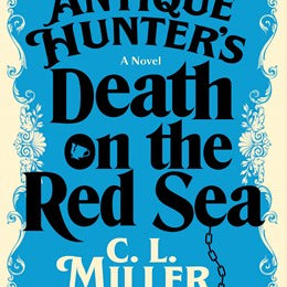 The Antique Hunter's Death On The Red Sea: A Novel by Miller. C. L. 20 9781668032404