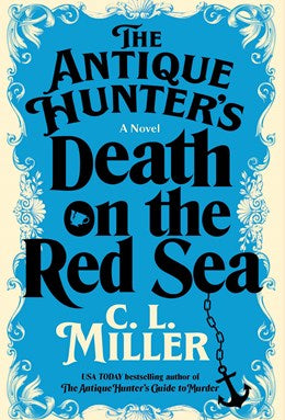 The Antique Hunter's Death On The Red Sea: A Novel by Miller. C. L. 20 9781668032404