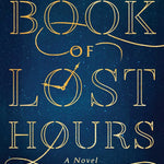 The Book Of Lost Hours by Gelfuso. Haley 9781668076347