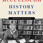 History Matters by Mccullough. David 9781668098998