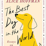 The Best Dog In The World: Essays On Love by Hoffman. Alice 20 9781668209028_3e1edd7d-82b9-4c74-959d-b6ca1d04879f