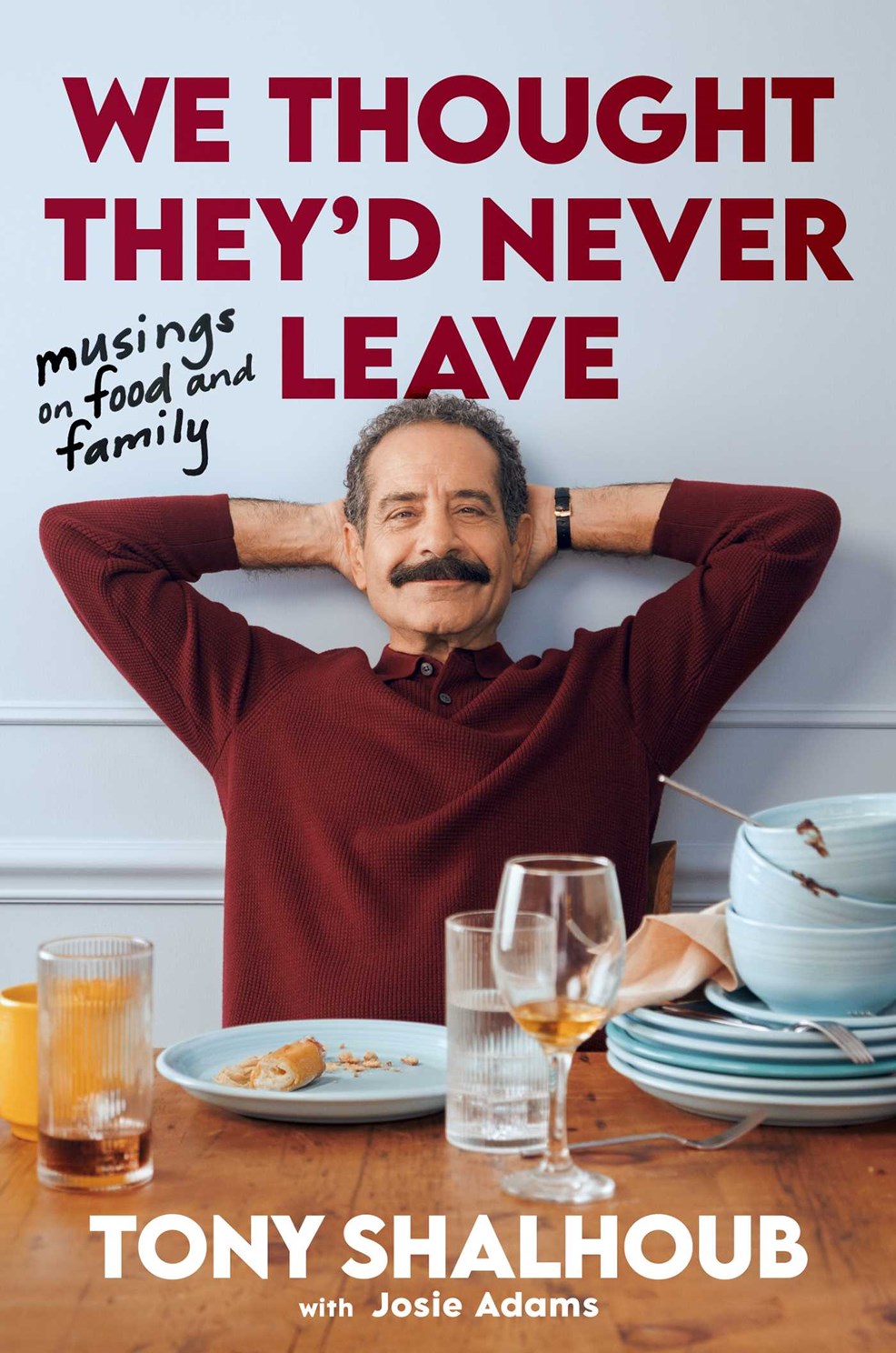 Available 10/27/26 We Thought They'd Never Leave: Musings on Food and Family by Shalhoub. Tony 20 9781668227725