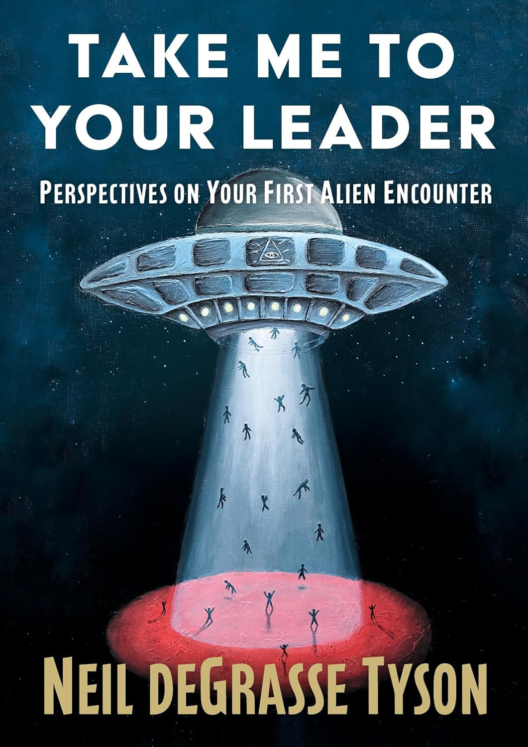 Take Me to Your Leader: Perspectives on Your First Alien Encounter by Tyson. Neil DeGrasse 20 9781668249970