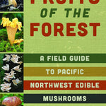 Fruits Of The Forest: A Field Guide To Pnw Edible Mushrooms by Winkler. Daniel 9781680515305