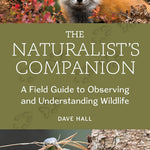 The Natrualist's Companion: A Field Guide to Observing & Understanding Wildlife by Hall. Dave 20 9781680515763