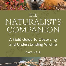 The Natrualist's Companion: A Field Guide to Observing & Understanding Wildlife by Hall. Dave 20 9781680515763