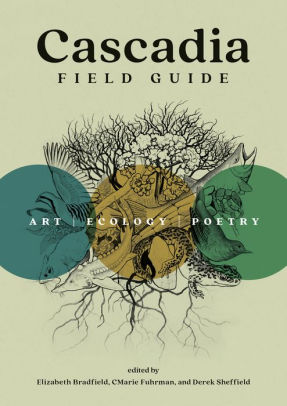 Cascadia Field Guide: Art, Ecology, Poetry by Fuhrman. Cmarie ; Bradfield. Eliza 9781680516227_bef1dd0b-2508-47f5-ba15-801287be6074