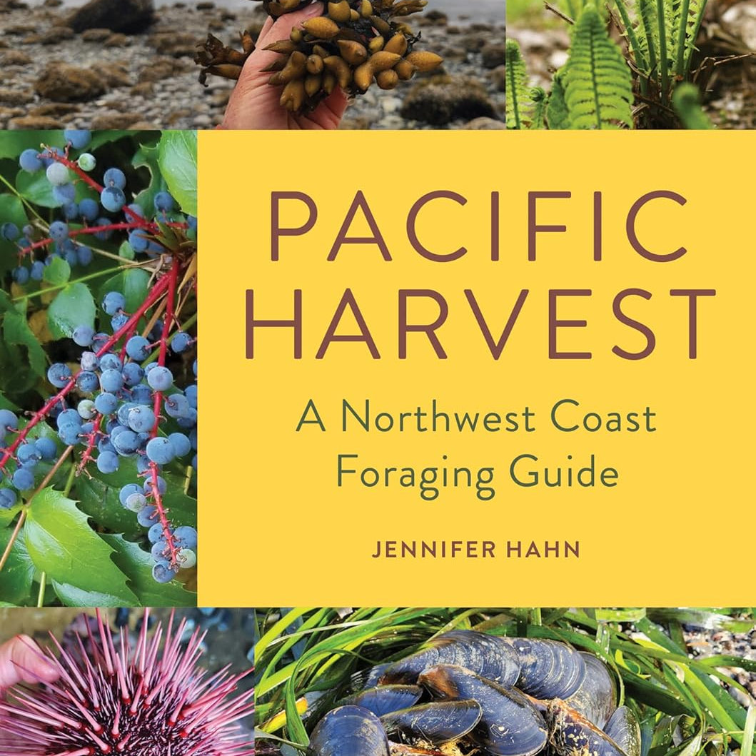 Pacific Harvest: A Northwest Coast Foraging Guide by Hahn. Jennifer 9781680516685